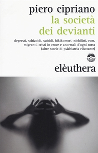La società dei devianti. Depressi, schizoidi, suicidi, hikikomori, nichilisti, rom, migranti, cristi in croce e anormali d'ogni sorta... - Librerie.coop