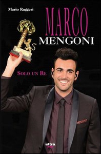 Marco Mengoni. Solo un re - Librerie.coop