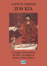 Zos Kia. Un saggio introduttivo all'arte e la magia di Austin Osman Spare - Librerie.coop