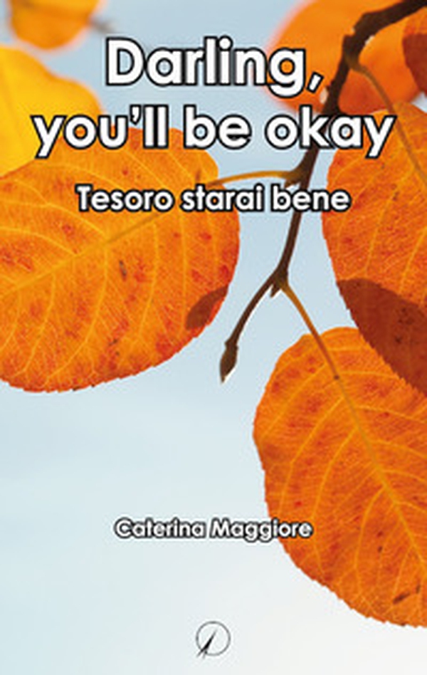Darling, you'll be okay. Tesoro starai bene - Librerie.coop Darling, you'll be okay. Tesoro starai bene - Librerie.coop