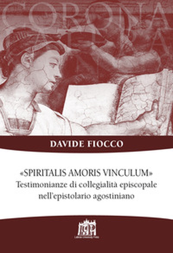 Spiritalis amoris vinculum. Testimonianze di collegialità episcopale nell'epistolario agostiniano - Librerie.coop Spiritalis amoris vinculum. Testimonianze di collegialità episcopale nell'epistolario agostiniano - Librerie.coop
