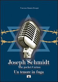 Joseph Schmidt. «The pocket Caruso». Un tenore in fuga - Librerie.coop
