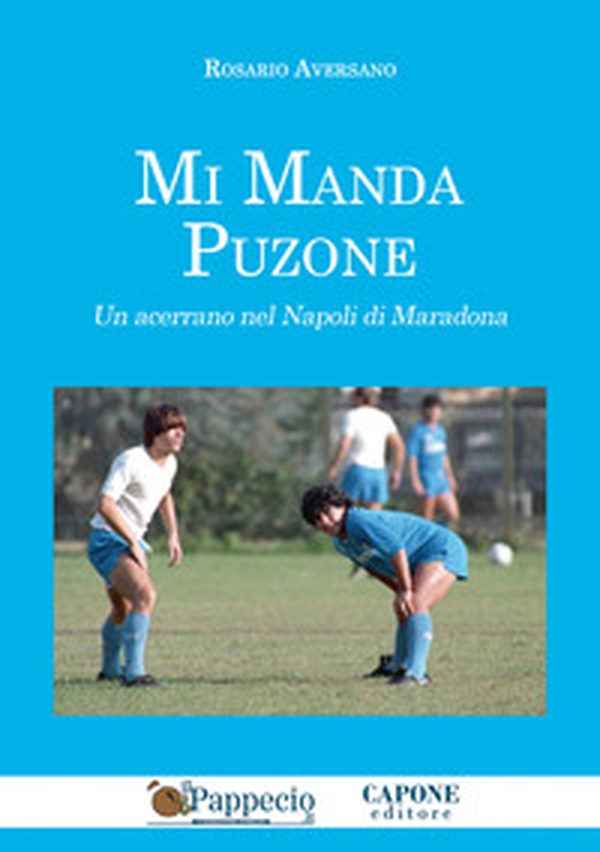 Mi manda Puzone. Un acerrano nel Napoli di Maradona - Librerie.coop Mi manda Puzone. Un acerrano nel Napoli di Maradona - Librerie.coop