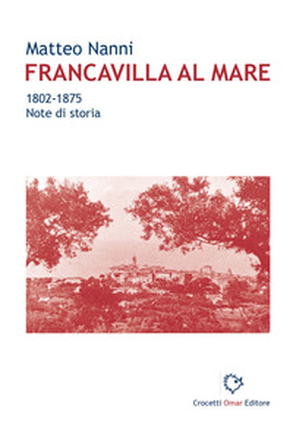 Francavilla al Mare. 1802-1875. Note di storia - Librerie.coop Francavilla al Mare. 1802-1875. Note di storia - Librerie.coop