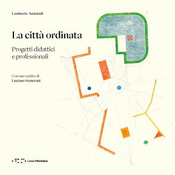 La città ordinata. Progetti didattici e professionali - Librerie.coop La città ordinata. Progetti didattici e professionali - Librerie.coop