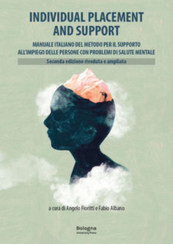 Individual Placement and Support. Manuale italiano del metodo per il supporto all'impiego delle persone con problemi di salute mentale. Ediz. riveduta e ampliata - Librerie.coop Individual Placement and Support. Manuale italiano del metodo per il supporto all'impiego delle persone con problemi di salute mentale. Ediz. riveduta e ampliata - Librerie.coop