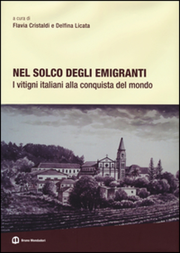 Nel solco degli emigranti. I vitigni italiani alla conquista del mondo - Librerie.coop