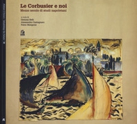 Le Corbusier e noi. Mezzo secolo di studi napoletani - Librerie.coop