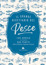 Il grande ricettario del pesce. 150 specie. 360 piatti della tradizione regionale italiana - Librerie.coop