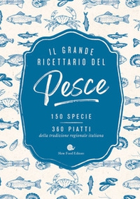 Il grande ricettario del pesce. 150 specie. 360 piatti della tradizione regionale italiana - Librerie.coop Il grande ricettario del pesce. 150 specie. 360 piatti della tradizione regionale italiana - Librerie.coop