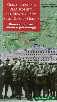 Guida illustrata alla scoperta del monte Grappa nella grande guerra. Itinerari, musei, storia e personaggi - Librerie.coop