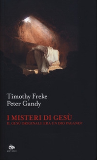 I misteri di Gesù. Il Gesù originale era un Dio pagano? - Librerie.coop