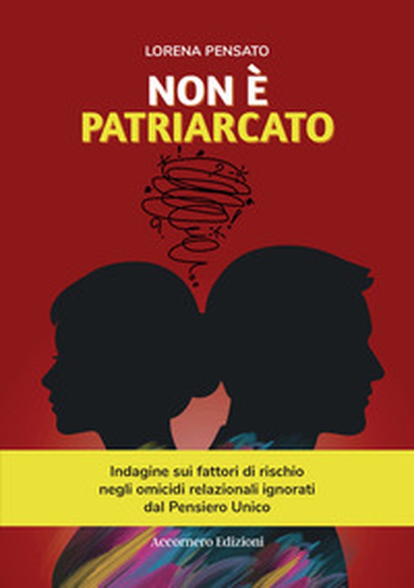 Non è patriarcato. Indagine sui fattori di rischio negli omicidi relazionali ignorati dal pensiero unico - Librerie.coop