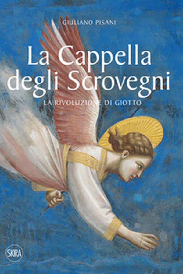 La Cappella degli Scrovegni. La rivoluzione di Giotto - Librerie.coop La Cappella degli Scrovegni. La rivoluzione di Giotto - Librerie.coop