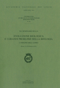 XLI seminario sulla evoluzione biologica e i grandi problemi della biologia. L'origine dell'uomo (Roma, 18-19 febbraio 2014). Ediz. italiana e inglese - Librerie.coop