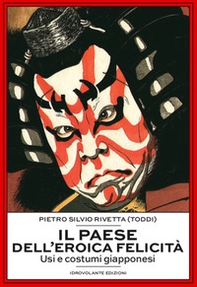 Il paese dell'eroica felicità. Usi e costumi giapponesi - Librerie.coop