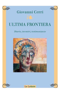 Ultima frontiera. Diario, incontri, testimonianze - Librerie.coop