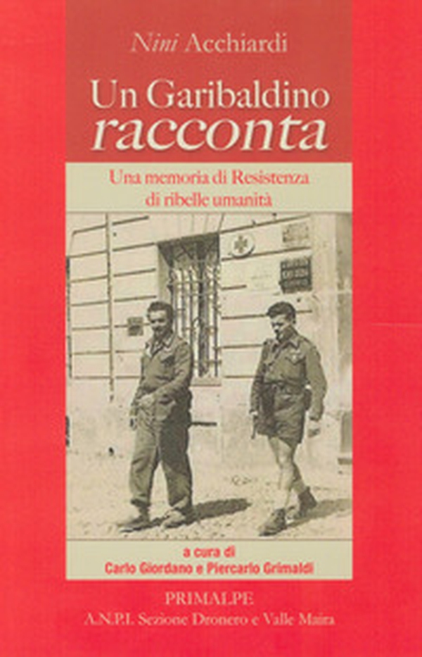 Un garibaldino racconta. Una memoria di resistenza di ribelle umanità - Librerie.coop Un garibaldino racconta. Una memoria di resistenza di ribelle umanità - Librerie.coop