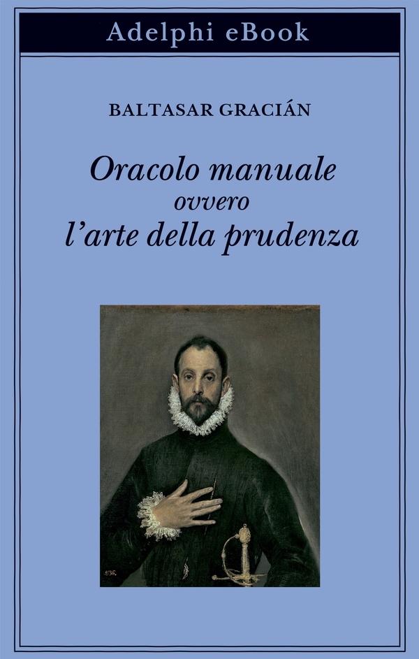 Oracolo manuale ovvero l’arte della prudenza - Librerie.coop Oracolo manuale ovvero l’arte della prudenza - Librerie.coop