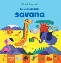 Gli animali della savana. Chi sei? Dove stai? - Librerie.coop
