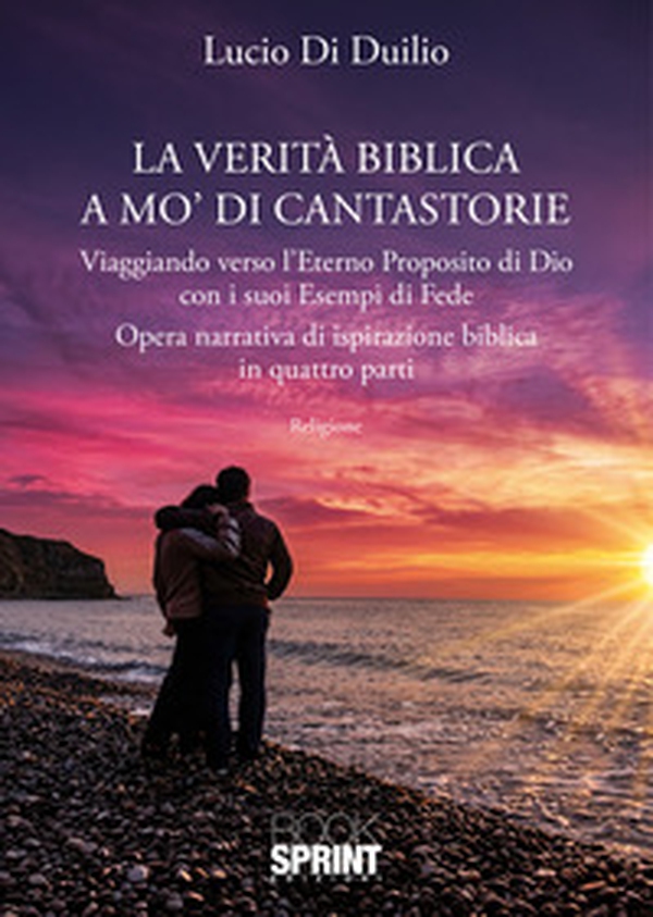 La verità biblica a mo' di cantastorie. Viaggiando verso l'eterno proposito di Dio con i suoi esempi di fede - Librerie.coop
