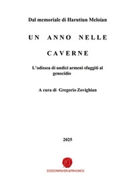 Un anno nelle caverne. L'odissea di undici armeni sfuggiti al genocidio - Librerie.coop