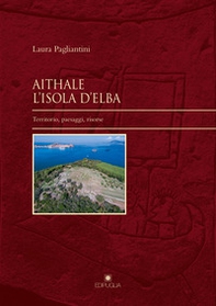 Aithale. L'Isola d'Elba. Territorio, paesaggi, risorse - Librerie.coop