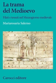 La trama del Medioevo. Filati e tessuti nel Mezzogiorno medievale - Librerie.coop La trama del Medioevo. Filati e tessuti nel Mezzogiorno medievale - Librerie.coop