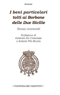 I beni particolari tolti ai Borbone delle Due Sicilie. Senza commenti - Librerie.coop