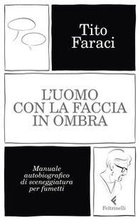 L'uomo con la faccia in ombra. Manuale autobiografico di sceneggiatura per fumetti - Librerie.coop L'uomo con la faccia in ombra. Manuale autobiografico di sceneggiatura per fumetti - Librerie.coop