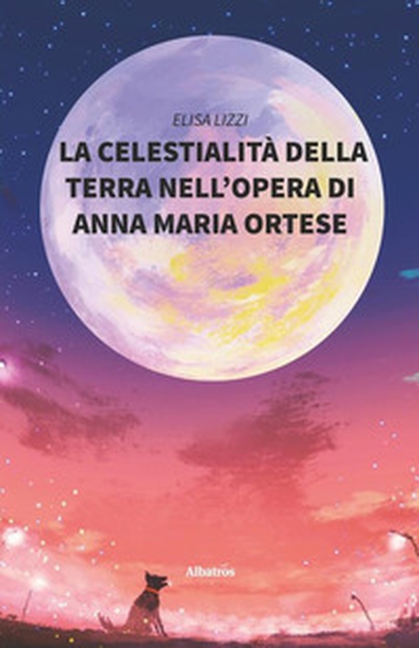 La celestialità della terra nell'opera Di Anna Maria Ortese - Librerie.coop La celestialità della terra nell'opera Di Anna Maria Ortese - Librerie.coop
