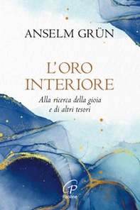 L'oro interiore. Alla ricerca della gioia e di altri tesori - Librerie.coop