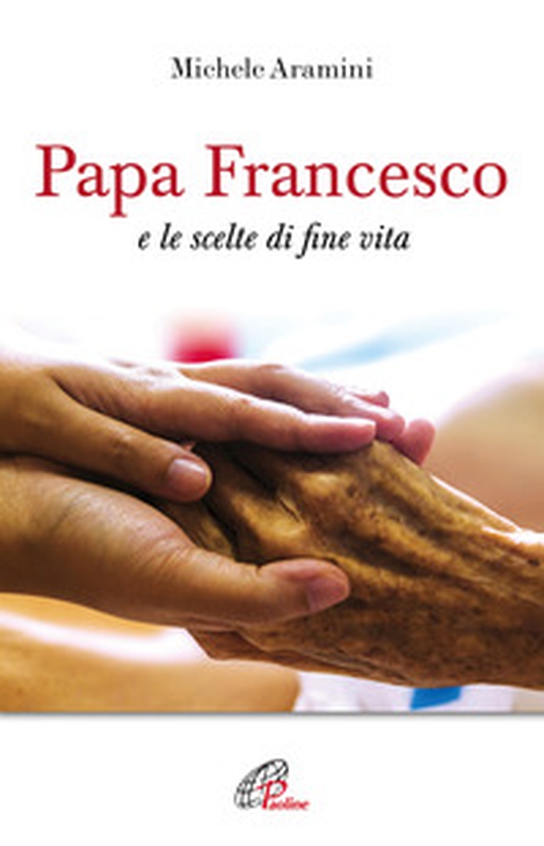 Papa Francesco e le scelte di fine vita - Librerie.coop Papa Francesco e le scelte di fine vita - Librerie.coop