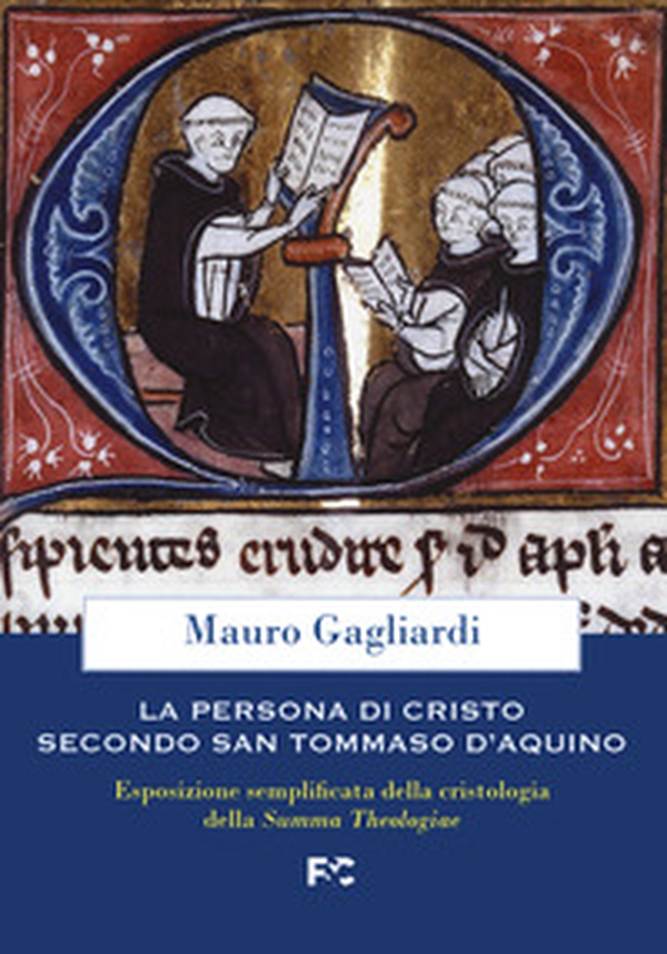 La persona di Cristo secondo san Tommaso d'Aquino. Esposizione semplificata della cristologia della Summa Theologiae - Librerie.coop La persona di Cristo secondo san Tommaso d'Aquino. Esposizione semplificata della cristologia della Summa Theologiae - Librerie.coop