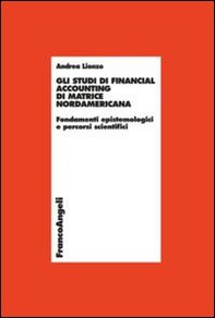 Gli studi di financial accounting di matrice nordamericana. Fondamenti epistemologici e percorsi scientifici - Librerie.coop
