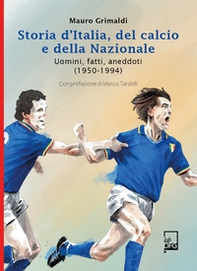 Storia d'Italia, del calcio e della Nazionale. Uomini, fatti, aneddoti (1950-1994) - Librerie.coop Storia d'Italia, del calcio e della Nazionale. Uomini, fatti, aneddoti (1950-1994) - Librerie.coop