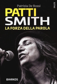 Patti Smith. La forza della parola - Librerie.coop