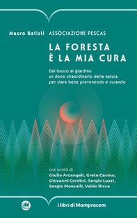 La foresta è la mia cura. Dal bosco al giardino un dono straordinario della natura per stare bene prevenendo e curando - Librerie.coop La foresta è la mia cura. Dal bosco al giardino un dono straordinario della natura per stare bene prevenendo e curando - Librerie.coop