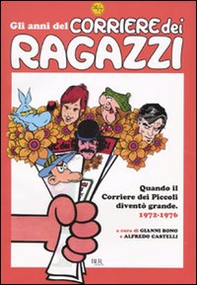 Gli anni del Corriere dei Ragazzi. Quando il Corriere dei Piccoli diventò grande. 1972-1976 - Librerie.coop