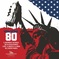 New York 80. Il movimento culturale che ha rivoluzionato l'arte, la musica e la moda dell'intero pianeta. Ediz. italiana e inglese - Librerie.coop