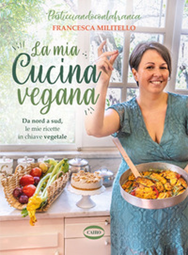 La mia cucina vegana. Da nord a sud, le mie ricette in chiave vegetale - Librerie.coop La mia cucina vegana. Da nord a sud, le mie ricette in chiave vegetale - Librerie.coop