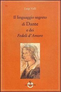Il linguaggio segreto di Dante e dei «Fedeli d'amore» - Librerie.coop