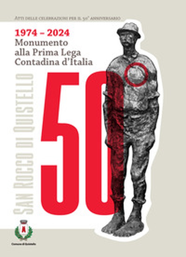 1974-2024 Monumento alla Prima Lega Contadina d'Italia. Atti delle celebrazioni per il 50° anniversario - Librerie.coop 1974-2024 Monumento alla Prima Lega Contadina d'Italia. Atti delle celebrazioni per il 50° anniversario - Librerie.coop
