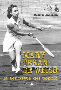 Mary Terán De Weiss. La tennista del popolo - Librerie.coop
