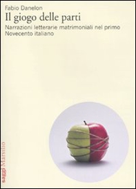Il giogo delle parti. Narrazioni letterarie matrimoniali nel primo Novecento italiano - Librerie.coop