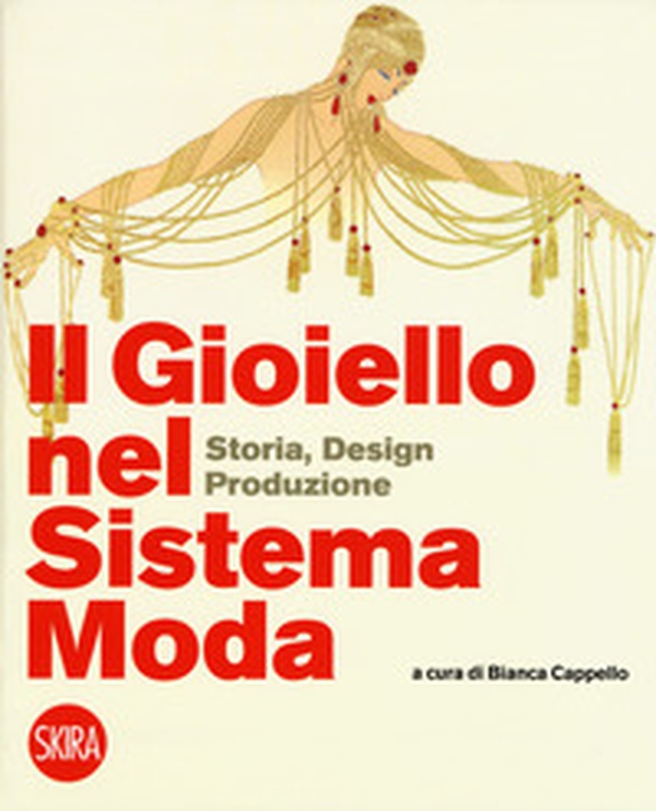 Il gioiello nel sistema moda. Storia, design, produzione - Librerie.coop Il gioiello nel sistema moda. Storia, design, produzione - Librerie.coop