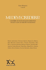 Mi devi credere! Cantiere di socioanalisi narrativa svolto con un gruppo di badanti - Librerie.coop Mi devi credere! Cantiere di socioanalisi narrativa svolto con un gruppo di badanti - Librerie.coop