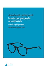 La morte di Pier Paolo Pasolini. Un progetto di vita. Intervista a Giuseppe Zigaina - Librerie.coop