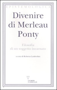 Divenire di Merleau Ponty. Filosofia di un soggetto incarnato - Librerie.coop