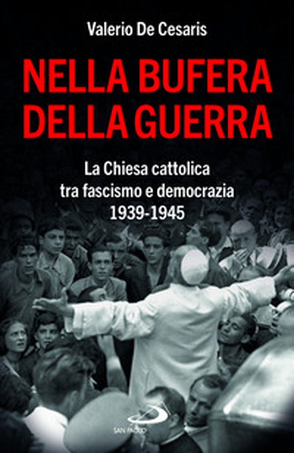 Nella bufera della guerra. La Chiesa cattolica tra fascismo e democrazia 1939-1945 - Librerie.coop Nella bufera della guerra. La Chiesa cattolica tra fascismo e democrazia 1939-1945 - Librerie.coop